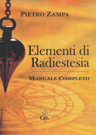 Title: Elementi di Radiestesia: Manuale Completo, Author: Pietro Zampa