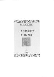 Title: THE MACHINERY OF THE MIND, Author: Dion Fortune