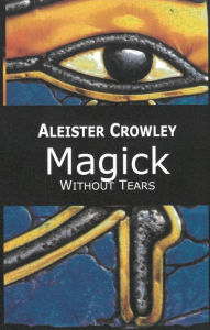 Title: Magick: Without Tears, Author: Aleister Crowley