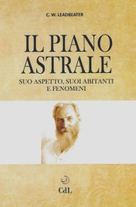 Title: Il Piano Astrale: Suo Aspetto, suoi Abitanti e Fenomeni, Parapsicologia, Author: Charles Webster Leadbeater