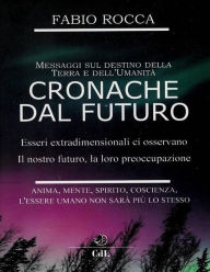 Title: Cronache dal Futuro: Messaggi sul futuro della Terra, Author: Fabio Rocca