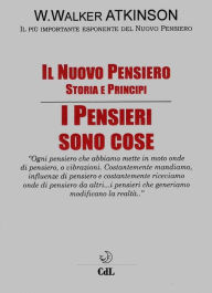 Title: I Pensieri sono Cose: Il Nuovo Pensiero, Author: William Walker Atkinson