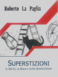 Title: Superstizioni: Il gatto, la scala e altre superstizioni, Author: Roberto La Paglia