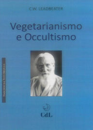 Title: Vegetarianismo e Occultismo, Author: Charles Webster Leadbeater