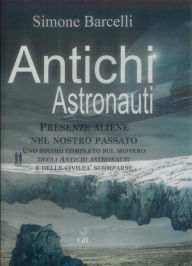 Title: Antichi Astronauti: Presenze aliene nel nostro passato, Author: Simone Barcelli