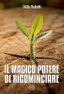 Il magico potere di ricominciare: Come iniziare di nuovo, ma non da zero, a tutte le età