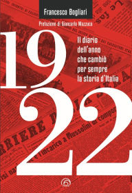 Title: 1922: Il diario dell'anno che cambiò per sempre la storia d'Italia, Author: Francesco Bogliari
