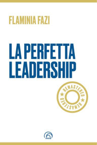 Title: LA PERFETTA LEADERSHIP REMASTERED, Author: Flaminia Fazi