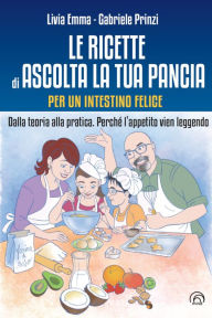 Title: Le ricette di Ascolta la tua pancia: Dalla teoria alla pratica. Perché l'appetito viene mangiando, Author: Gabriele Prinzi