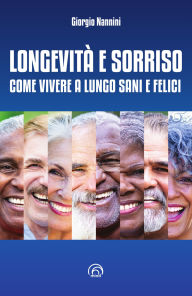 Title: Longevità e sorriso: Come vivere a lungo sani e felici, Author: Giorgio Nannini