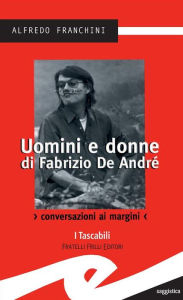 Title: Uomini e donne di Fabrizio De André: Conversazioni ai margini, Author: Alfredo Franchini