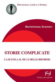 Title: Storie complicate: La scuola al di là delle riforme, Author: Bartolomea Granieri