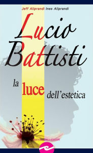 Title: Lucio Battisti: La luce dell'estetica, Author: Jeff Aliprandi