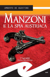 Title: Manzoni e la spia austriaca, Author: Umberto De Agostino