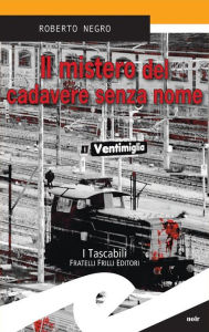 Title: Il mistero del cadavere senza nome, Author: Roberto Negro