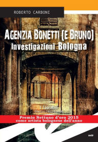 Title: Agenzia Bonetti (e Bruno): Investigazioni Bologna, Author: Roberto Carboni