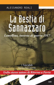 Title: La Bestia di Sannazzaro: Lomellina, inverno di guerra 1917, Author: Alessandro Reali