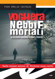 Title: Voghera nebbie mortali: La seconda indagine di Dante Ferrero, Author: Pier Emilio Castoldi