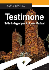 Title: Testimone: Sette indagini per Antonio Mariani, Author: Maria Masella