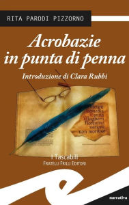 Title: Acrobazie in punta di penna, Author: Rita Parodi Pizzorno