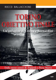 Title: Torino. Obiettivo finale: Un'indagine di Crema e Bernardini, Author: Rocco Ballacchino