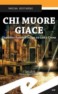 Title: Chi muore giace: L'ispettrice Frambelli indaga tra Lodi e Crema, Author: Marina Bertamoni