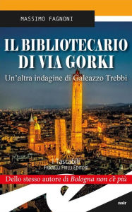 Title: Il bibliotecario di via Gorki: Un'altra indagine di Galeazzo Trebbi, Author: Massimo Fagnoni