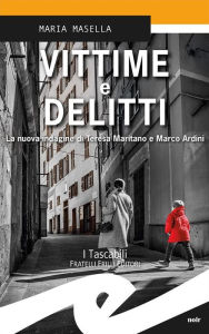 Title: Vittime e delitti: La nuova indagine di Teresa Maritano e Marco Ardini, Author: Maria Masella