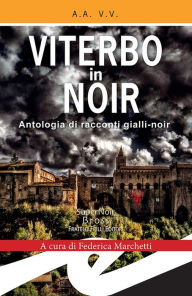 Title: Viterbo in Noir: Antologia di racconti gialli-noir, Author: A.A. V.V.