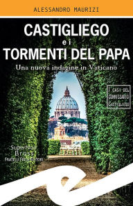 Title: Castigliego e i tormenti del Papa: Una nuova indagine in Vaticano, Author: Alessandro Maurizi