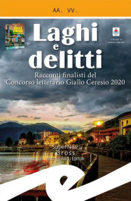 Title: Laghi e delitti: Racconti finalisti del Concorso letterario Giallo Ceresio 2020, Author: A.A. V.V.