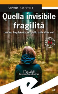 Title: Quella invisibile fragilità: Un caso inquietante, un giallo dalle tinte noir, Author: Silvana Canevelli