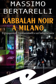 Title: Kabbalah noir a Milano: Il vicequestore Tombamasselli e un'indagine nera, Author: Massimo Bertarelli