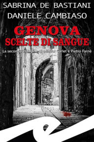 Title: Genova scelte di sangue: La seconda indagine di Mistral Garlet e Pietro Farnè, Author: Daniele Cambiaso