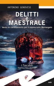 Title: Delitti e Maestrale: Vento di cambiamento per il maresciallo Mariangelo, Author: Antonino Genovese