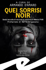 Title: Quei sorrisi noir: Sesta raccolta di racconti in memoria di Marco Frilli, Author: a cura di Armando d'Amaro