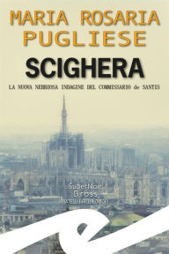 Title: Scighera: La nuova nebbiosa indagine del commissario de Santis, Author: Maria Rosaria Pugliese