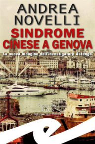 Title: Sindrome cinese a Genova: La nuova indagine dell'investigatore Astengo, Author: Andrea Novelli