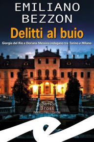 Title: Delitti al buio: Giorgia del Rio e Doriana Messina indagano tra Torino e Milano, Author: Emiliano Bezzon
