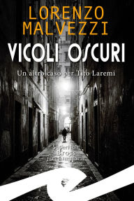 Title: Vicoli oscuri: Un altro caso per Tito Laremi, Author: Lorenzo Malvezzi