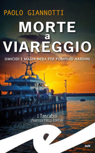 Title: Morte a Viareggio: Omicidi e magia nera per Pompilio Nardini, Author: Paolo Giannotti