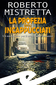 Title: La profezia degli incappucciati: Un nuova caso per il maresciallo Bonanno, Author: Roberto Mistretta