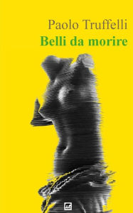 Title: Belli da morire, Author: Paolo Truffelli