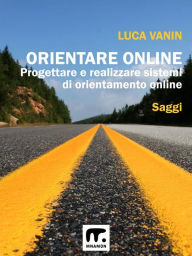 Title: Orientare online: Progettare e realizzare sistemi di orientamento online, Author: Luca Vanin