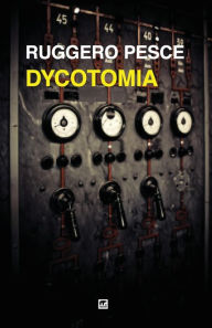 Title: Dycotomia: Fantastoria della seconda guerra mondiale, Author: Ruggero Pesce