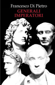Title: Generali Imperatori, Author: Francesco Di Pietro