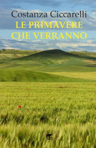 Title: Le Primavere che verranno, Author: Costanza Ciccarelli