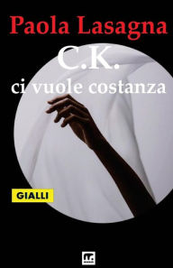 Title: C.K. ci vuole costanza, Author: Paola Lasagna