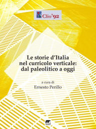 Title: Le storie d'Italia nel curricolo verticale: Dal paleolitico ad oggi, Author: Autori vari