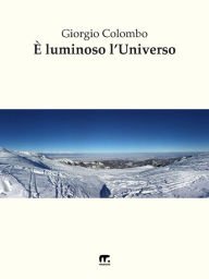 Title: È luminoso l'universo, Author: Giorgio Colombo